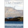 The Power Of Persuasion by Shelagh Watkins