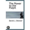 The Power To The Pulpit by David J. Brewer