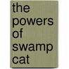 The Powers Of Swamp Cat by Rane Star