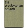The Presbyterian Source by Louis B. Weeks