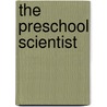 The Preschool Scientist by Robert Williams