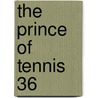 The Prince of Tennis 36 by Takeshi Konomi