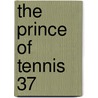 The Prince of Tennis 37 door Takeshi Konomi