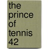 The Prince of Tennis 42 by Takeshi Konomi