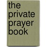 The Private Prayer Book by Unknown