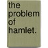 The Problem Of  Hamlet.