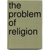 The Problem Of Religion door Emil Carl Wilm