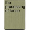 The Processing of Tense door Michael Walsh Dickey