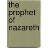 The Prophet Of Nazareth door Nathaniel Schmidt