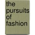 The Pursuits Of Fashion