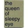 The Queen of Sleepy Eye door Patti Hill