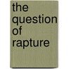 The Question of Rapture door Claire Keyes