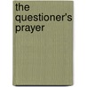 The Questioner's Prayer by Robert J. Baker