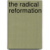 The Radical Reformation door Michael G. Baylor