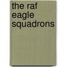 The Raf Eagle Squadrons door Philip D. Caine