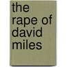 The Rape Of David Miles door John Thompson