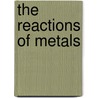 The Reactions Of Metals by Roberta Baxter