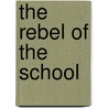 The Rebel Of The School door Mrs L.T. Meade