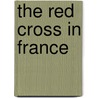 The Red Cross In France door Harley Granville-Barker