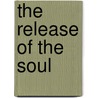 The Release Of The Soul door Gilbert Cannan