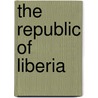 The Republic of Liberia door Reginald Charles Fulke Maugham