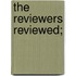 The Reviewers Reviewed;