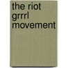The Riot Grrrl Movement door Cherie Turner