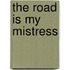 The Road Is My Mistress