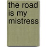 The Road Is My Mistress by Rik Palieri