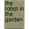 The Robot In The Garden door Ken Goldberg
