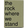 The Rock Where We Stand door Glynis George