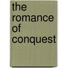 The Romance Of Conquest door William Elliott Griffis