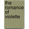 The Romance of Violette by pere Alexandre Dumas