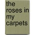 The Roses in My Carpets