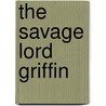 The Savage Lord Griffin door Joan Smith