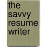 The Savvy Resume Writer by Ronald L. Krannich