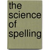 The Science Of Spelling door J. Richard Gentry