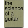 The Science of a Guitar by Anna Claybourne