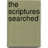 The Scriptures Searched