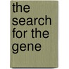 The Search For The Gene by Bruce Wallace