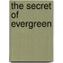 The Secret Of Evergreen