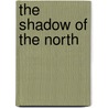 The Shadow Of The North by Joseph A. Altsheler
