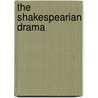 The Shakespearian Drama door Denton Jacques Snider
