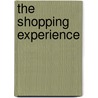 The Shopping Experience by Unknown