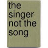 The Singer Not The Song by Liz Driscoll