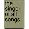 The Singer Of All Songs by Kate Constable
