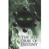 The Six Orbs of Destiny by Frederick W. Cook
