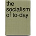 The Socialism Of To-Day