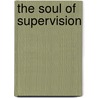 The Soul Of Supervision door Margaret Benefiel