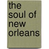 The Soul of New Orleans door Jeffery Hannusch